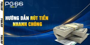 Hướng Dẫn Rút Tiền Nhanh Chóng